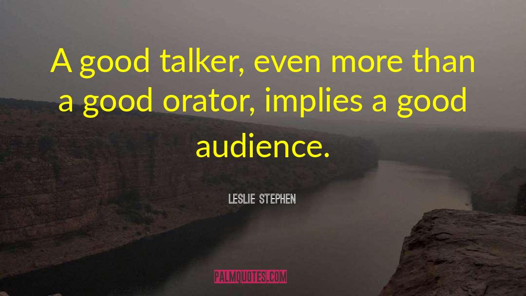 Leslie Stephen Quotes: A good talker, even more