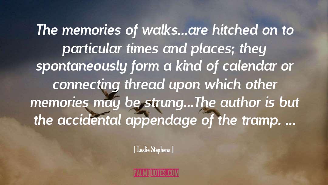 Leslie Stephens Quotes: The memories of walks...are hitched