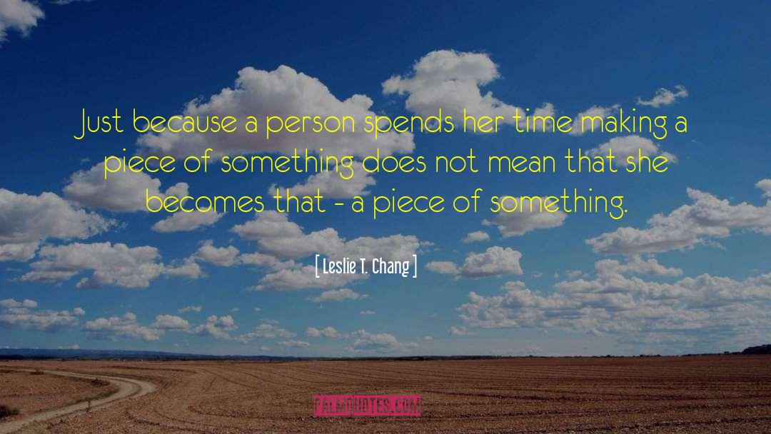 Leslie T. Chang Quotes: Just because a person spends