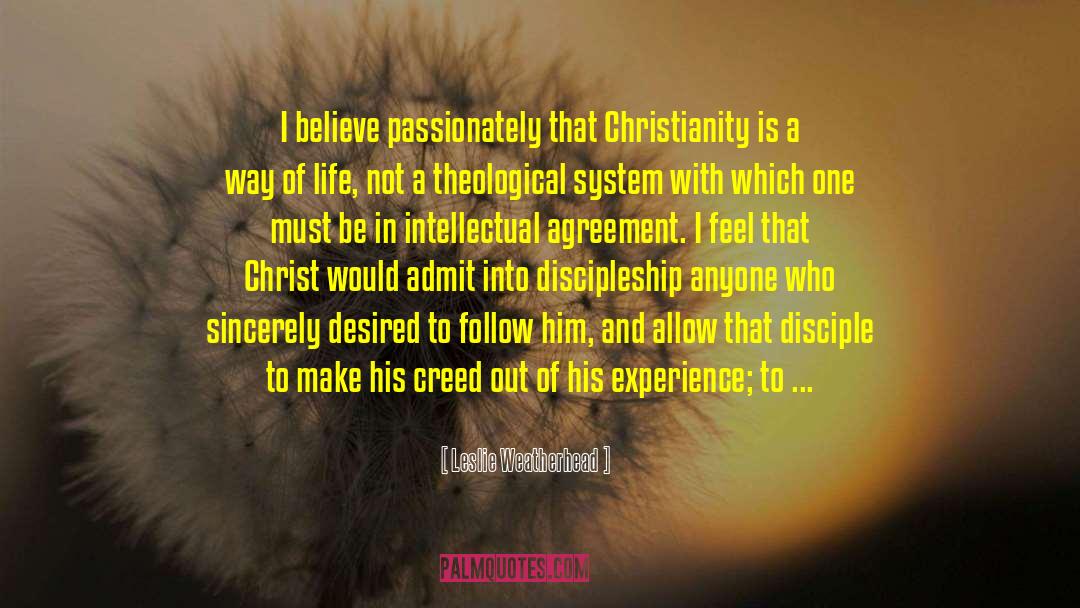 Leslie Weatherhead Quotes: I believe passionately that Christianity