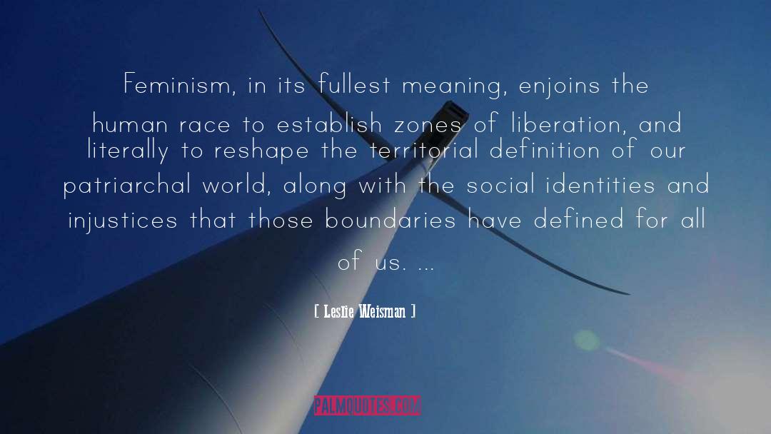 Leslie Weisman Quotes: Feminism, in its fullest meaning,