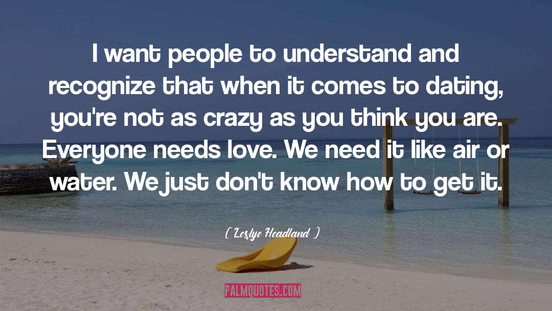 Leslye Headland Quotes: I want people to understand