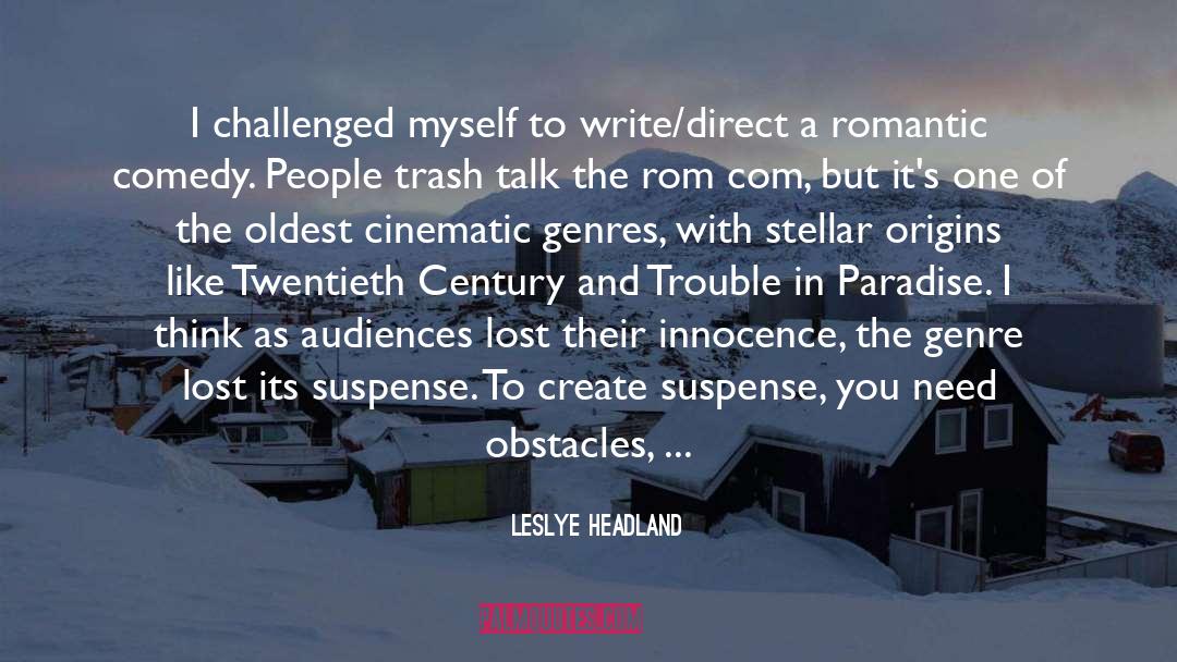 Leslye Headland Quotes: I challenged myself to write/direct