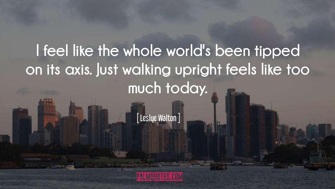 Leslye Walton Quotes: I feel like the whole