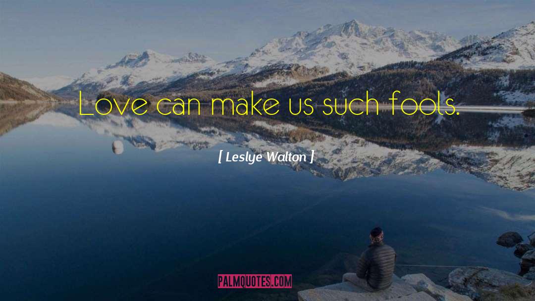 Leslye Walton Quotes: Love can make us such