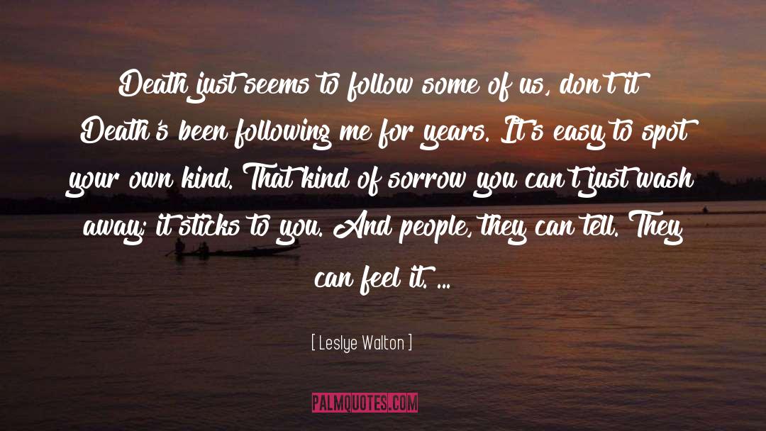 Leslye Walton Quotes: Death just seems to follow