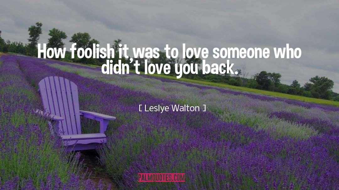 Leslye Walton Quotes: How foolish it was to