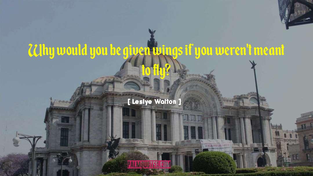 Leslye Walton Quotes: Why would you be given