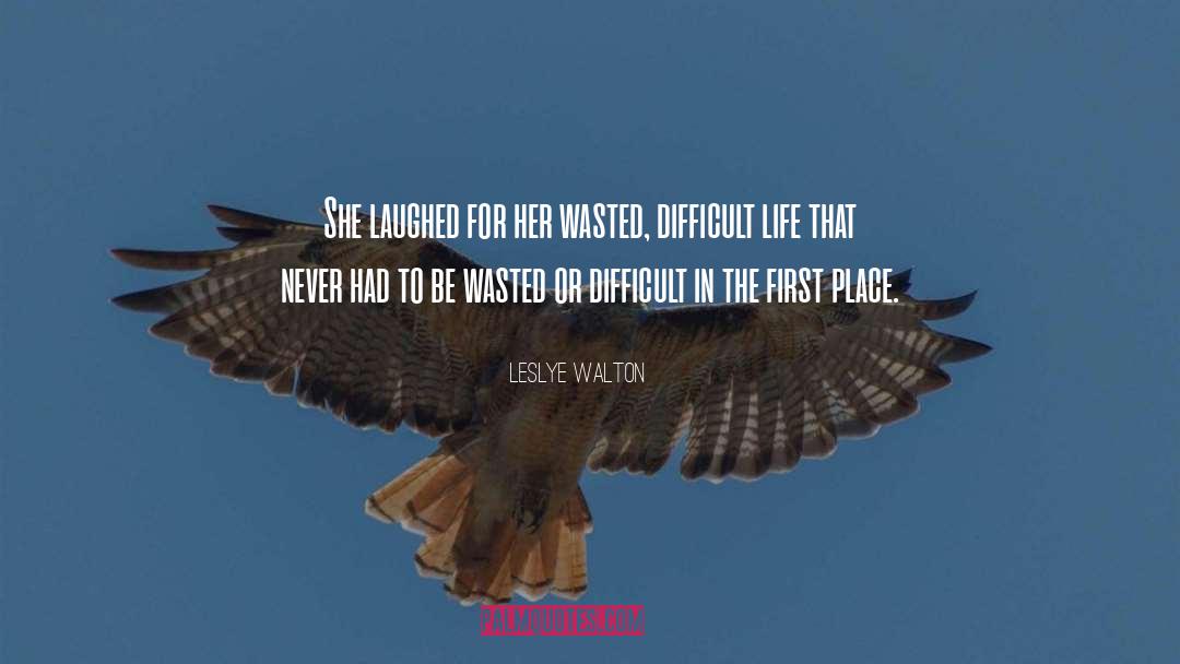 Leslye Walton Quotes: She laughed for her wasted,