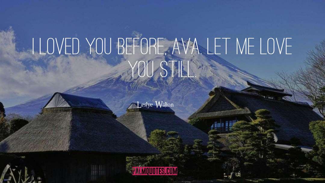 Leslye Walton Quotes: I loved you before, Ava.