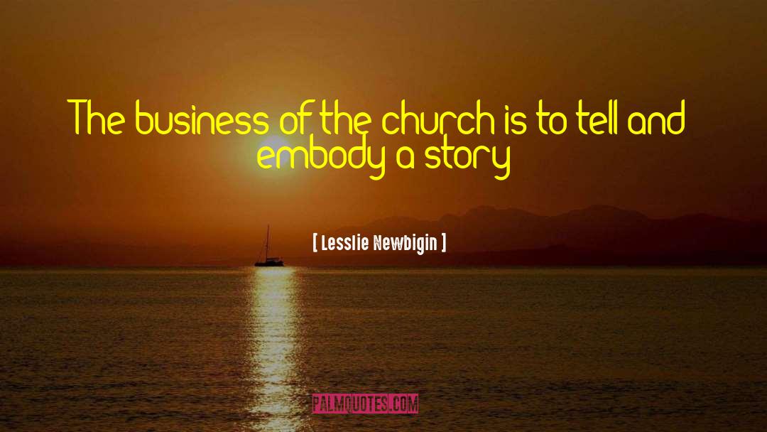 Lesslie Newbigin Quotes: The business of the church