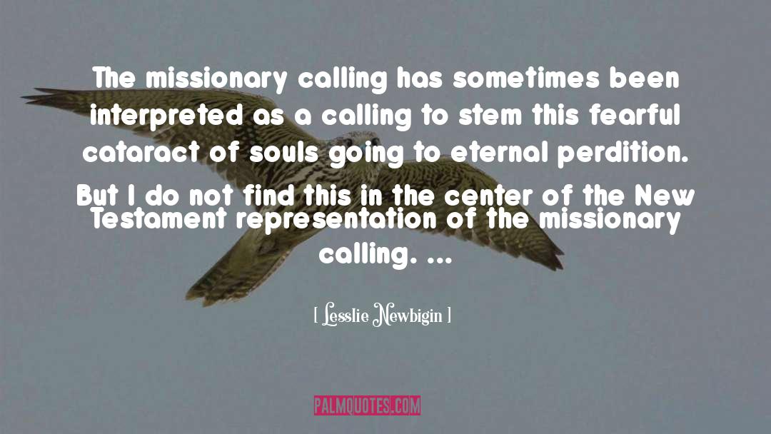 Lesslie Newbigin Quotes: The missionary calling has sometimes