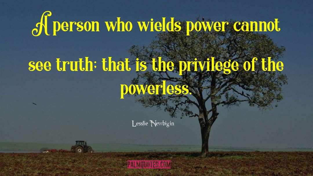 Lesslie Newbigin Quotes: A person who wields power