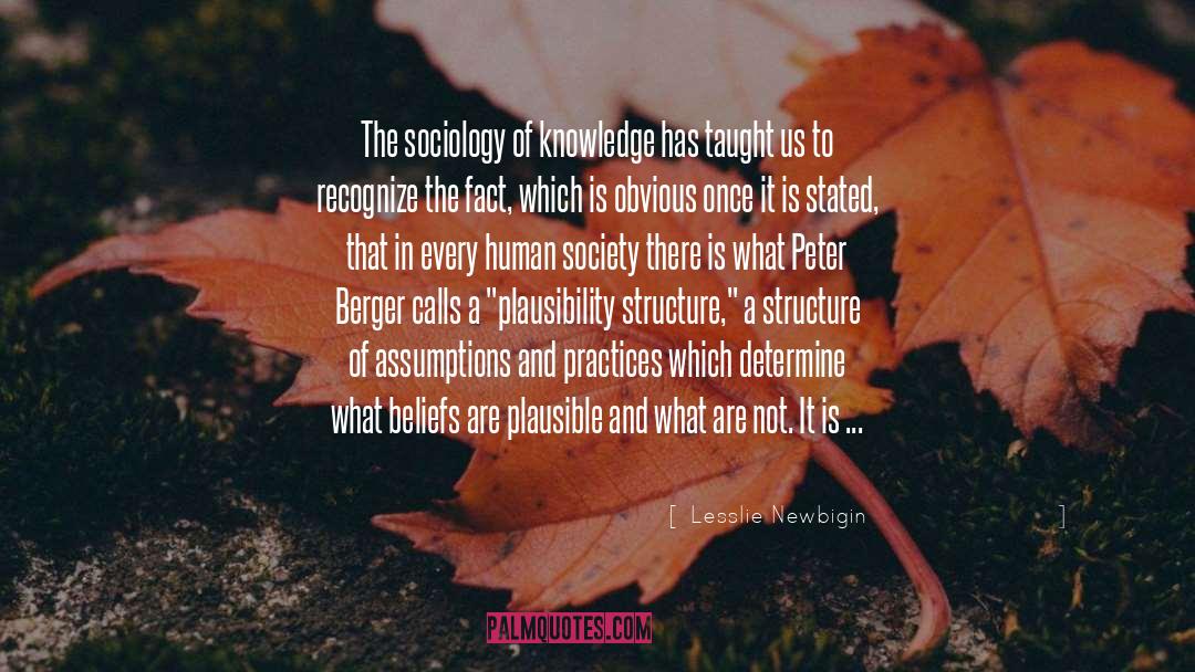 Lesslie Newbigin Quotes: The sociology of knowledge has