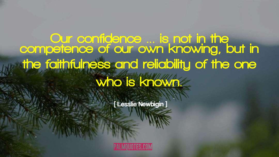Lesslie Newbigin Quotes: Our confidence ... is not