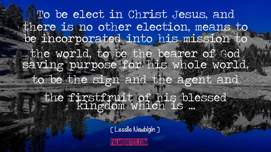Lesslie Newbigin Quotes: To be elect in Christ