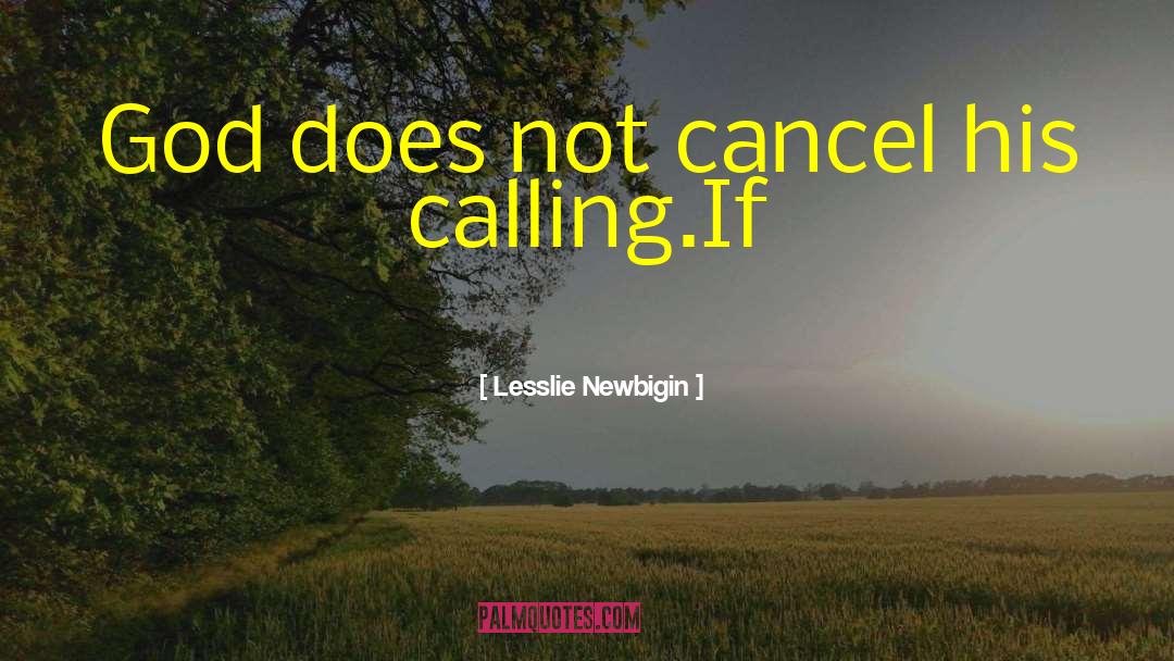 Lesslie Newbigin Quotes: God does not cancel his