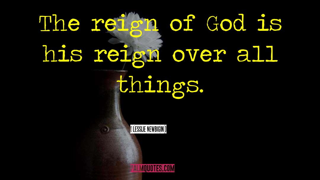 Lesslie Newbigin Quotes: The reign of God is