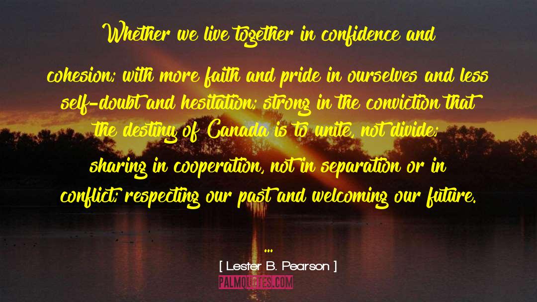Lester B. Pearson Quotes: Whether we live together in
