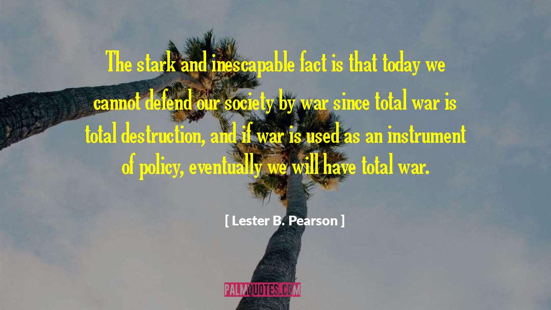 Lester B. Pearson Quotes: The stark and inescapable fact