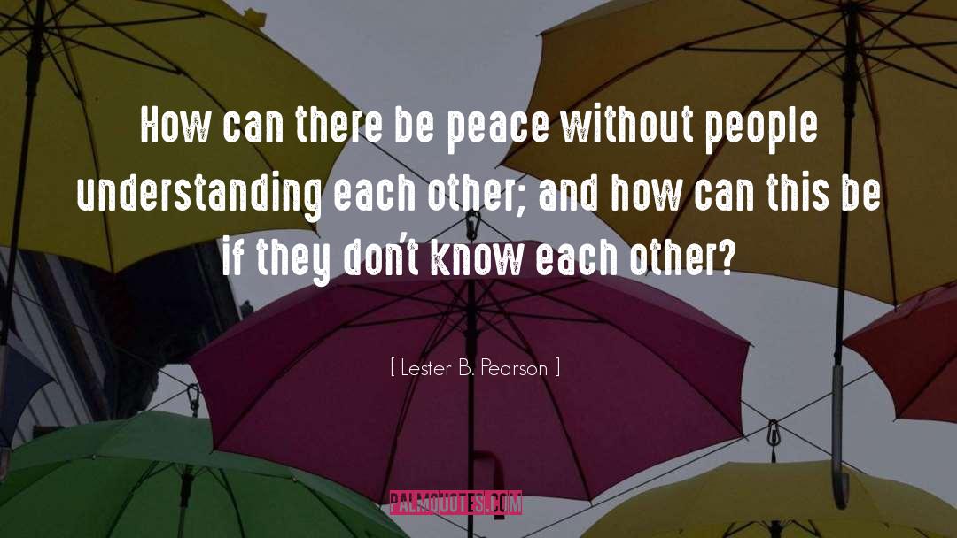 Lester B. Pearson Quotes: How can there be peace