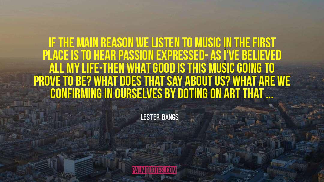 Lester Bangs Quotes: If the main reason we