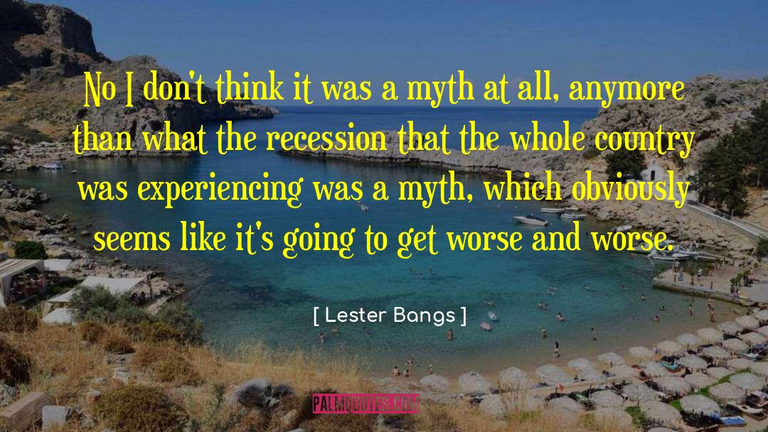 Lester Bangs Quotes: No I don't think it