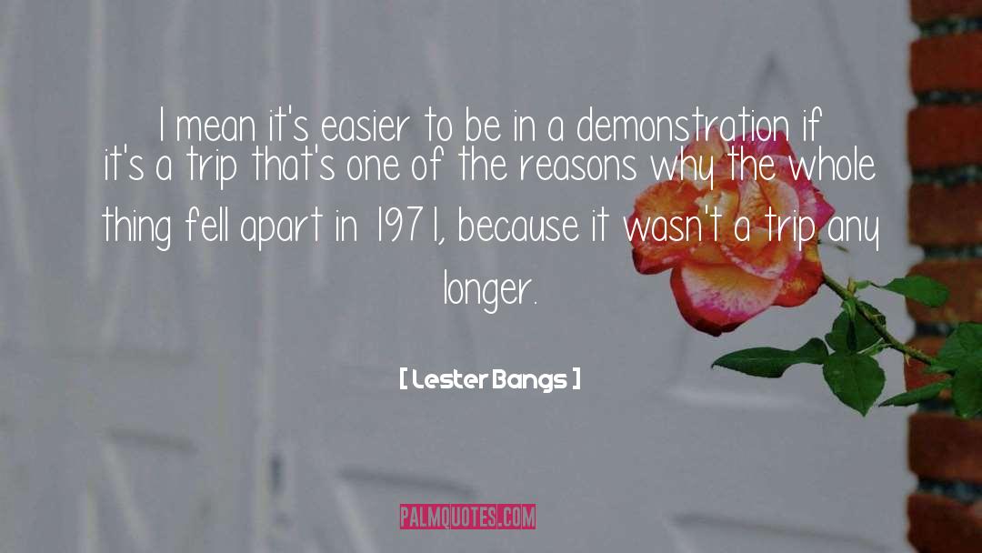Lester Bangs Quotes: I mean it's easier to