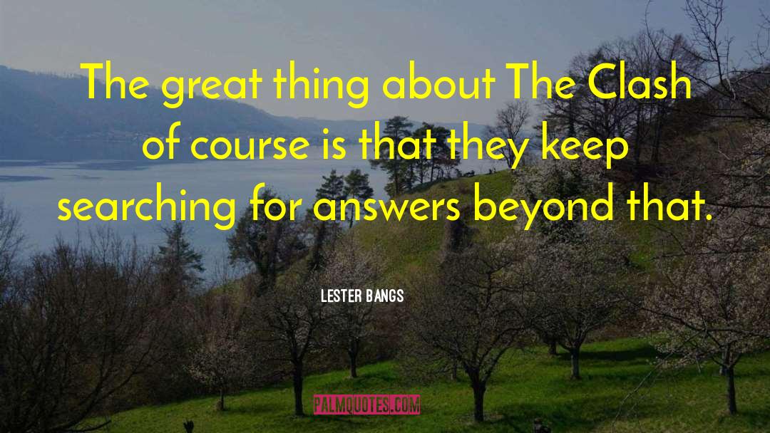 Lester Bangs Quotes: The great thing about The