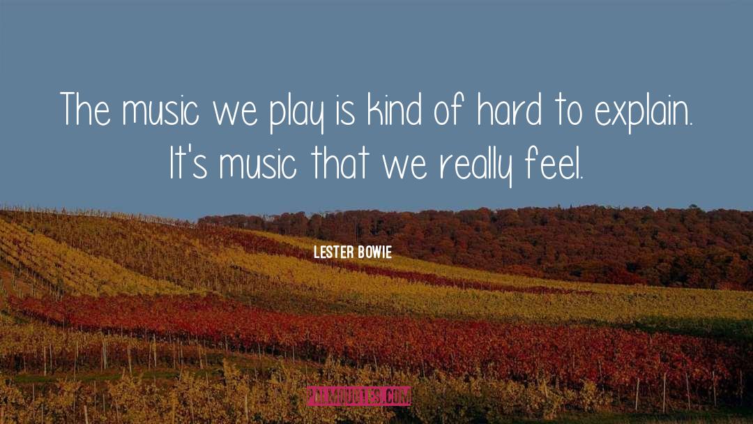 Lester Bowie Quotes: The music we play is