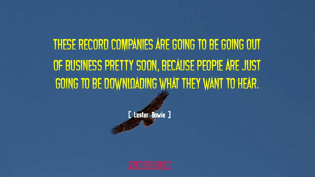 Lester Bowie Quotes: These record companies are going