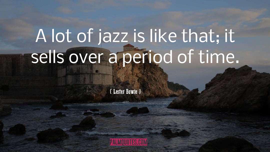 Lester Bowie Quotes: A lot of jazz is