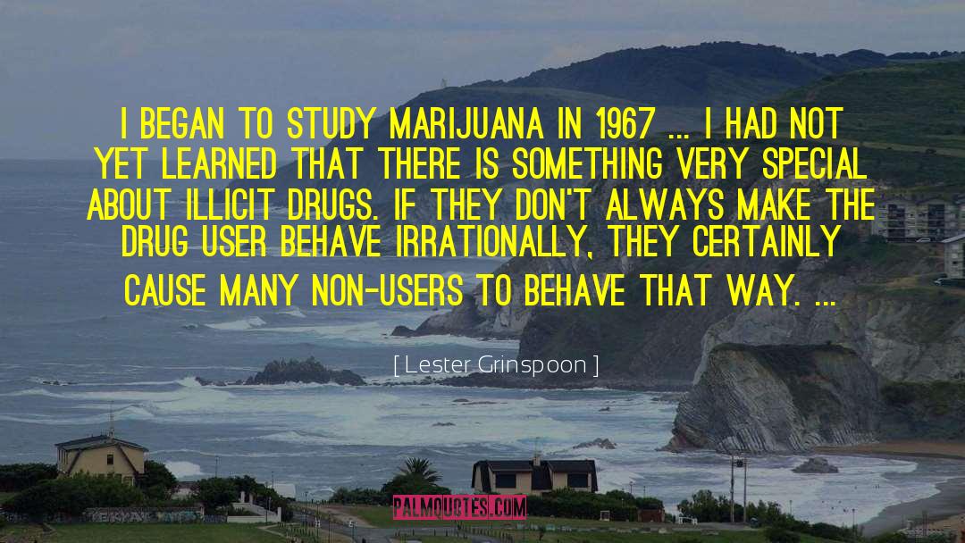 Lester Grinspoon Quotes: I began to study marijuana