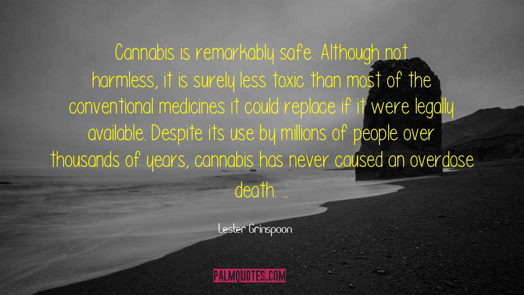 Lester Grinspoon Quotes: Cannabis is remarkably safe. Although