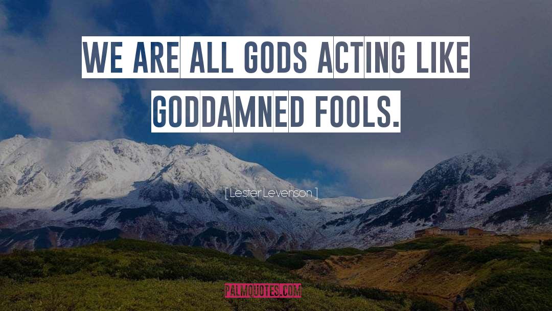 Lester Levenson Quotes: We are all Gods acting