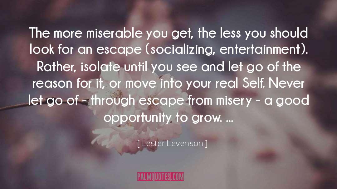 Lester Levenson Quotes: The more miserable you get,