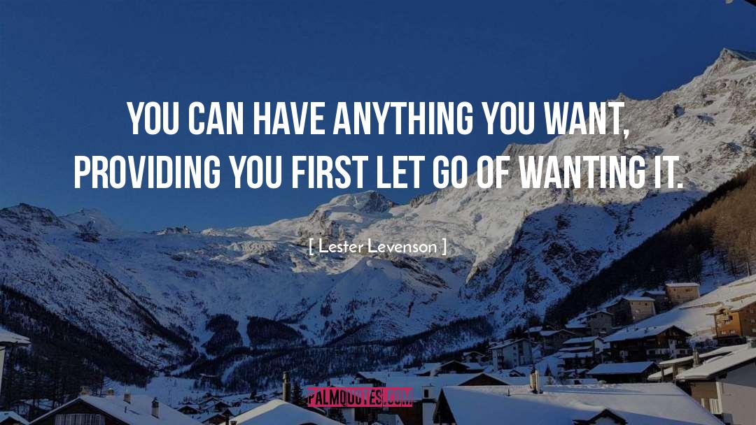 Lester Levenson Quotes: You can have anything you