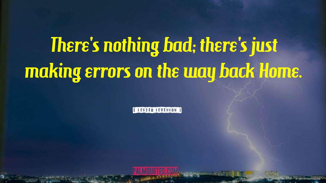 Lester Levenson Quotes: There's nothing bad; there's just