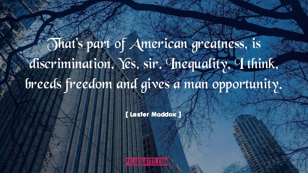 Lester Maddox Quotes: That's part of American greatness,