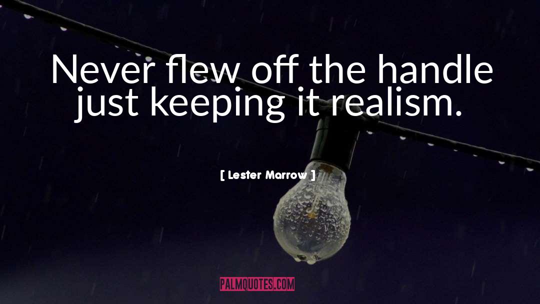 Lester Marrow Quotes: Never flew off the handle