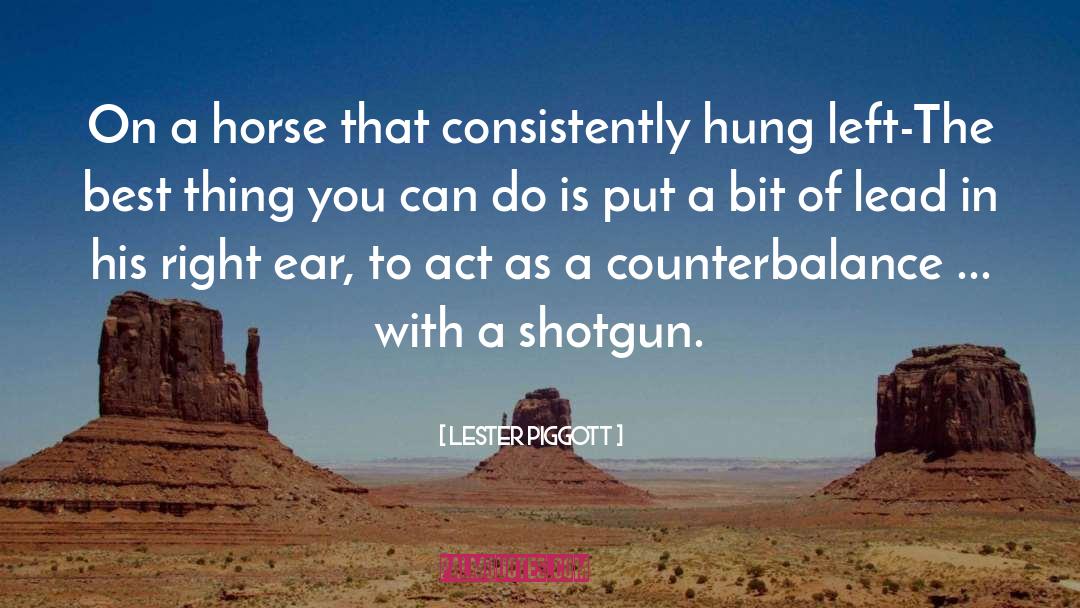 Lester Piggott Quotes: On a horse that consistently