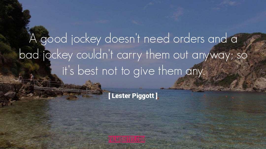 Lester Piggott Quotes: A good jockey doesn't need