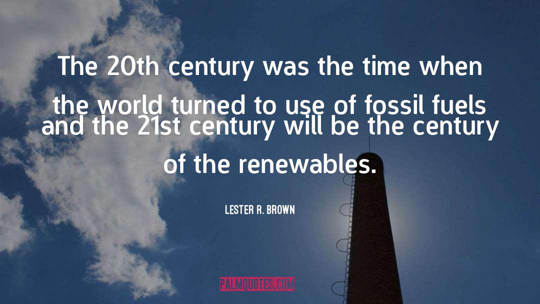 Lester R. Brown Quotes: The 20th century was the