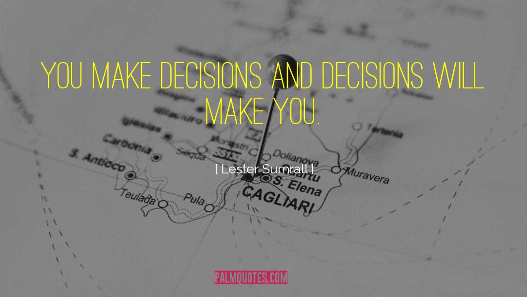 Lester Sumrall Quotes: You make decisions and decisions