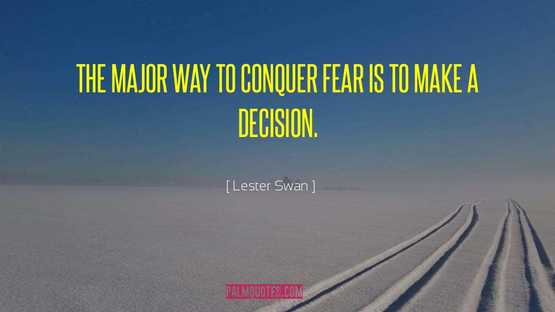 Lester Swan Quotes: THE MAJOR WAY TO CONQUER