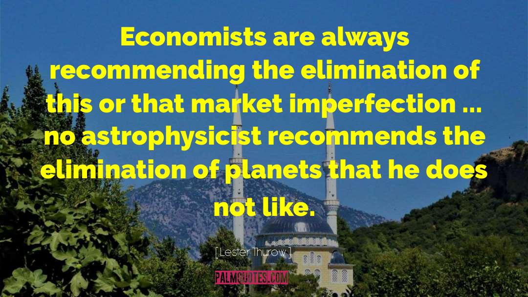 Lester Thurow Quotes: Economists are always recommending the