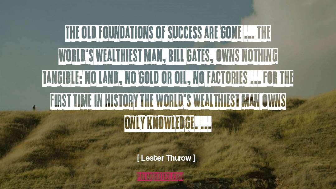 Lester Thurow Quotes: The old foundations of success