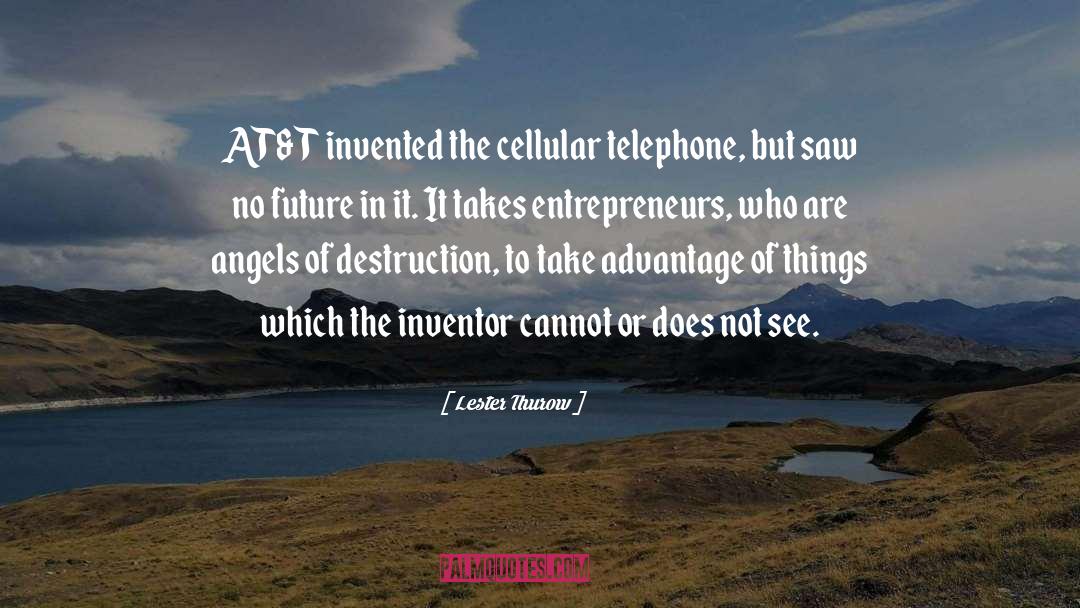 Lester Thurow Quotes: AT&T invented the cellular telephone,