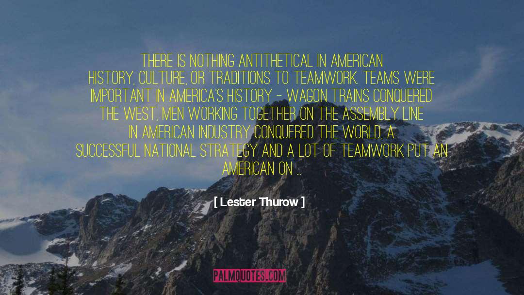 Lester Thurow Quotes: There is nothing antithetical in