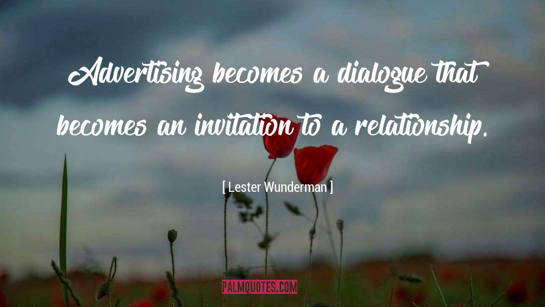 Lester Wunderman Quotes: Advertising becomes a dialogue that